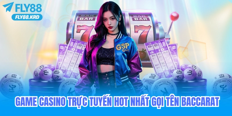 Game casino trực tuyến hot nhất gọi tên baccarat